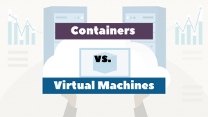 Containers vs. Virtual Machines